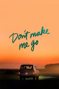 Don’t Make Me Go (2022) | Download Hollywood Movie