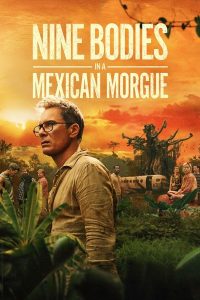 Nine Bodies in a Mexican Morgue S01 (Episodes 6 Added) | TV Series